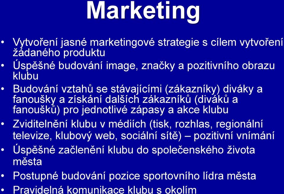 jednotlivé zápasy a akce klubu Zviditelnění klubu v médiích (tisk, rozhlas, regionální televize, klubový web, sociální sítě) pozitivní