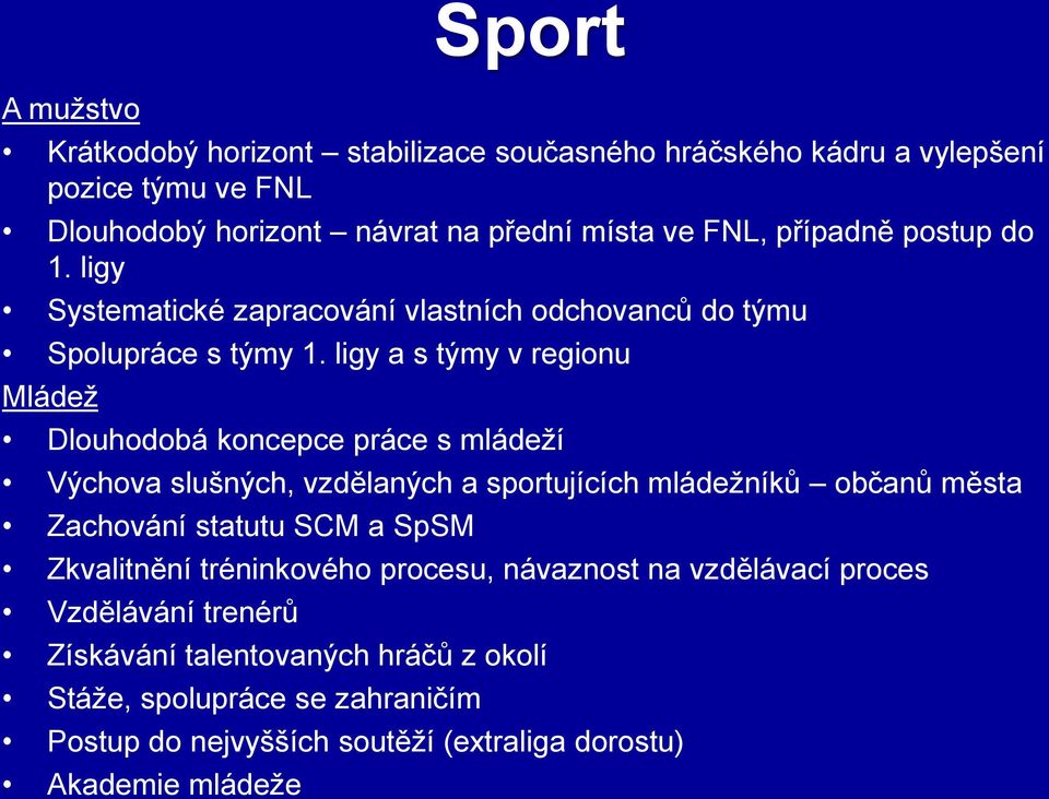 ligy a s týmy v regionu Mládež Dlouhodobá koncepce práce s mládeží Výchova slušných, vzdělaných a sportujících mládežníků občanů města Zachování statutu SCM a