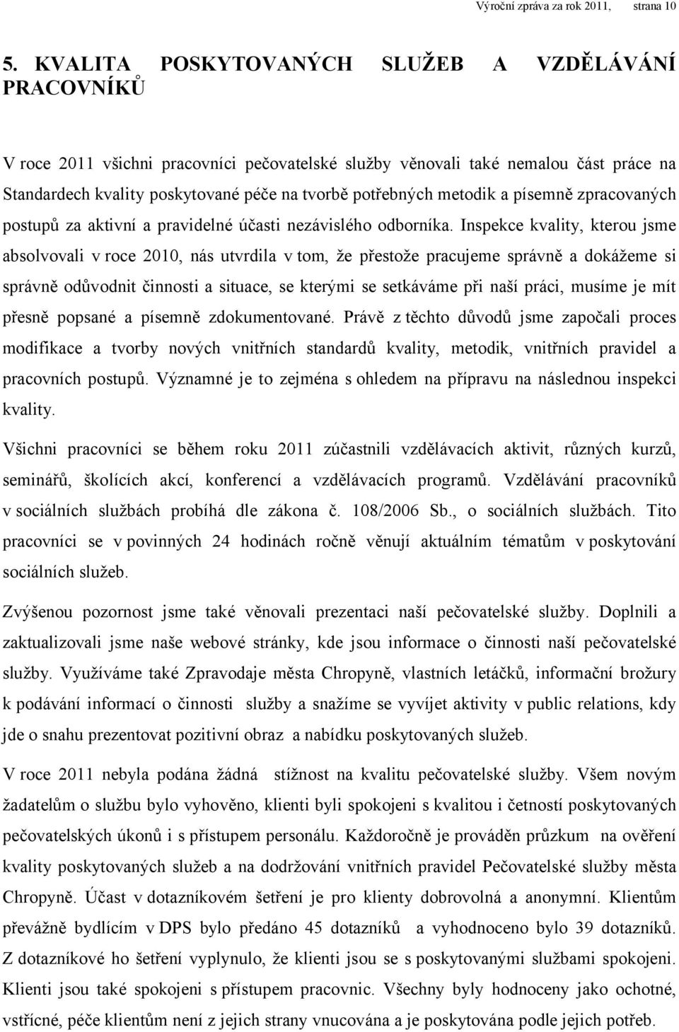 metodik a písemně zpracovaných postupů za aktivní a pravidelné účasti nezávislého odborníka.