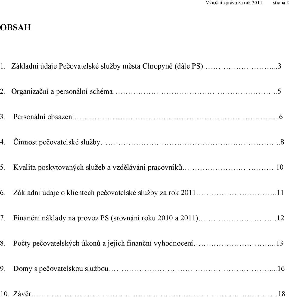 Kvalita poskytovaných služeb a vzdělávání pracovníků.10 6. Základní údaje o klientech pečovatelské služby za rok 2011..11 7.