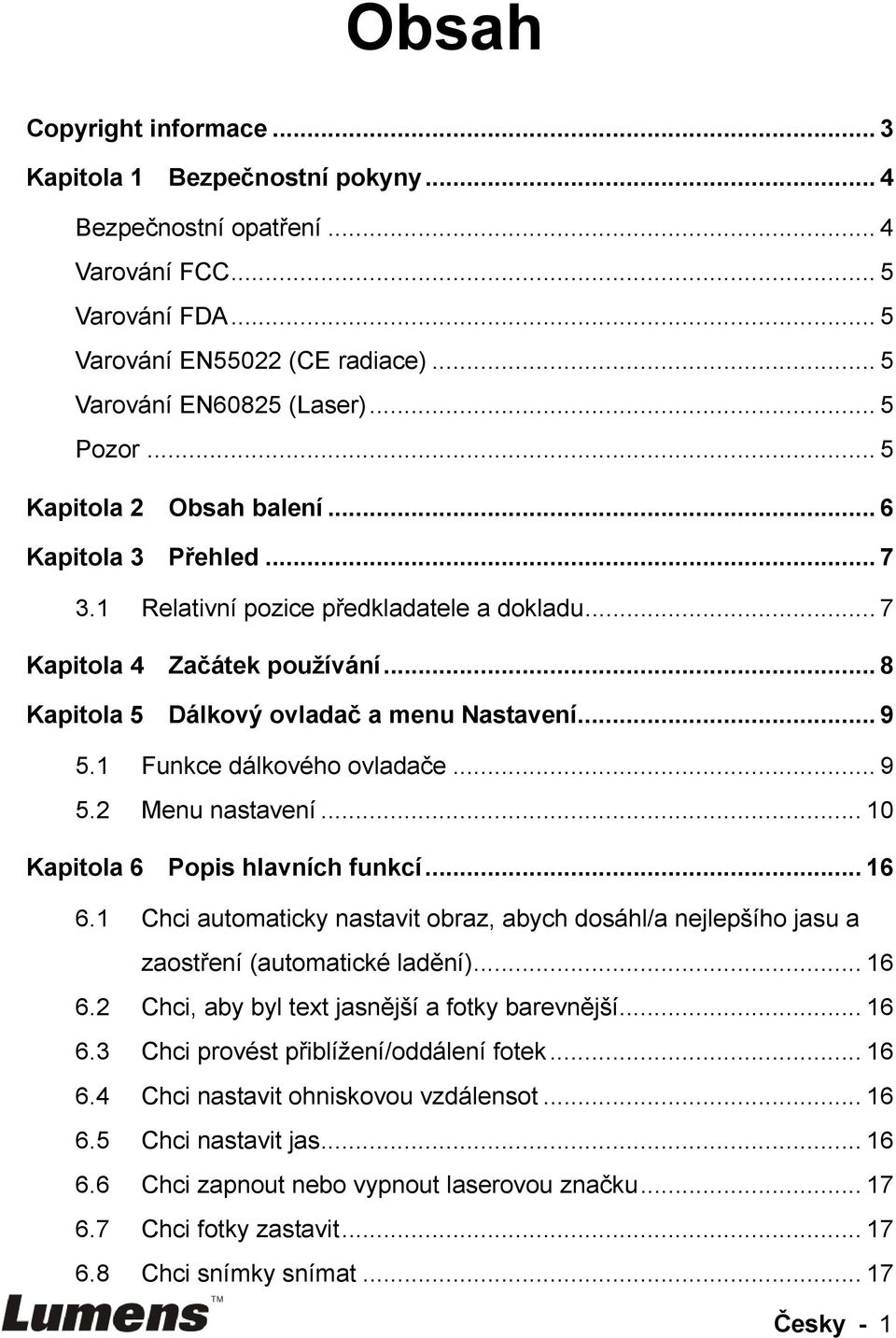 1 Funkce dálkového ovladače... 9 5.2 Menu nastavení... 10 Kapitola 6 Popis hlavních funkcí... 16 6.1 Chci automaticky nastavit obraz, abych dosáhl/a nejlepšího jasu a zaostření (automatické ladění).