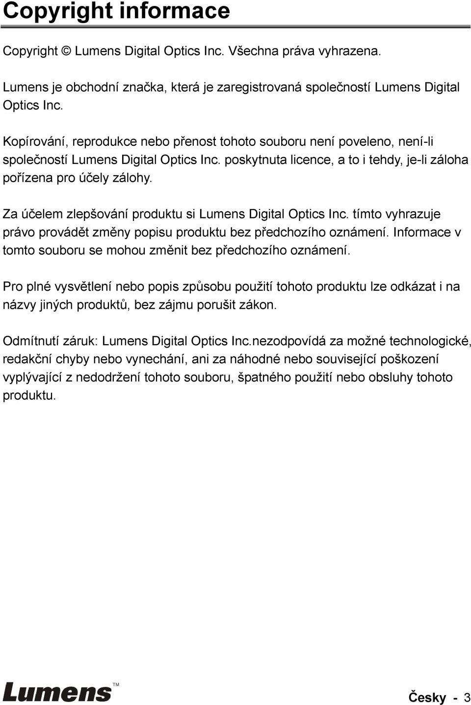 Za účelem zlepšování produktu si Lumens Digital Optics Inc. tímto vyhrazuje právo provádět změny popisu produktu bez předchozího oznámení.