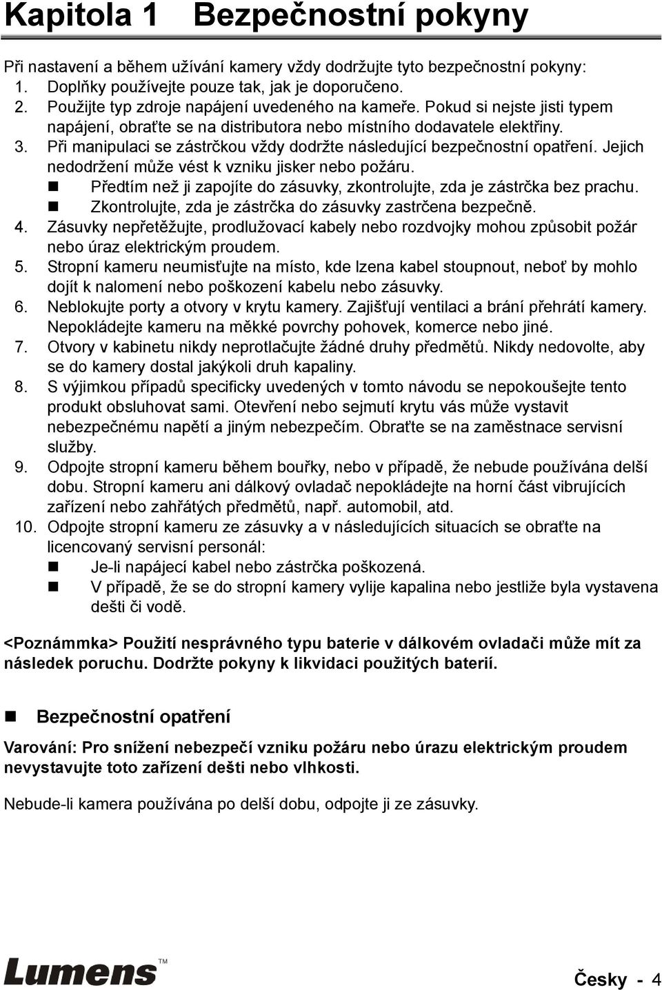 Při manipulaci se zástrčkou vždy dodržte následující bezpečnostní opatření. Jejich nedodržení může vést k vzniku jisker nebo požáru.
