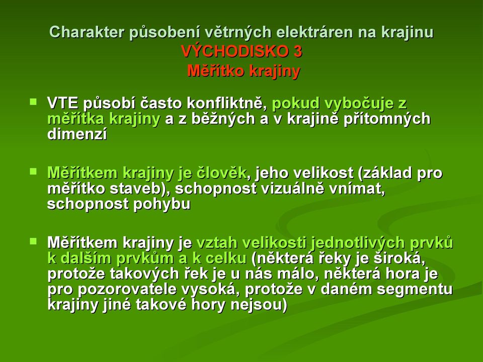 vizuálně vnímat, schopnost pohybu Měřítkem krajiny je vztah velikosti jednotlivých prvků k dalším prvkům a k celku (některá řeky je