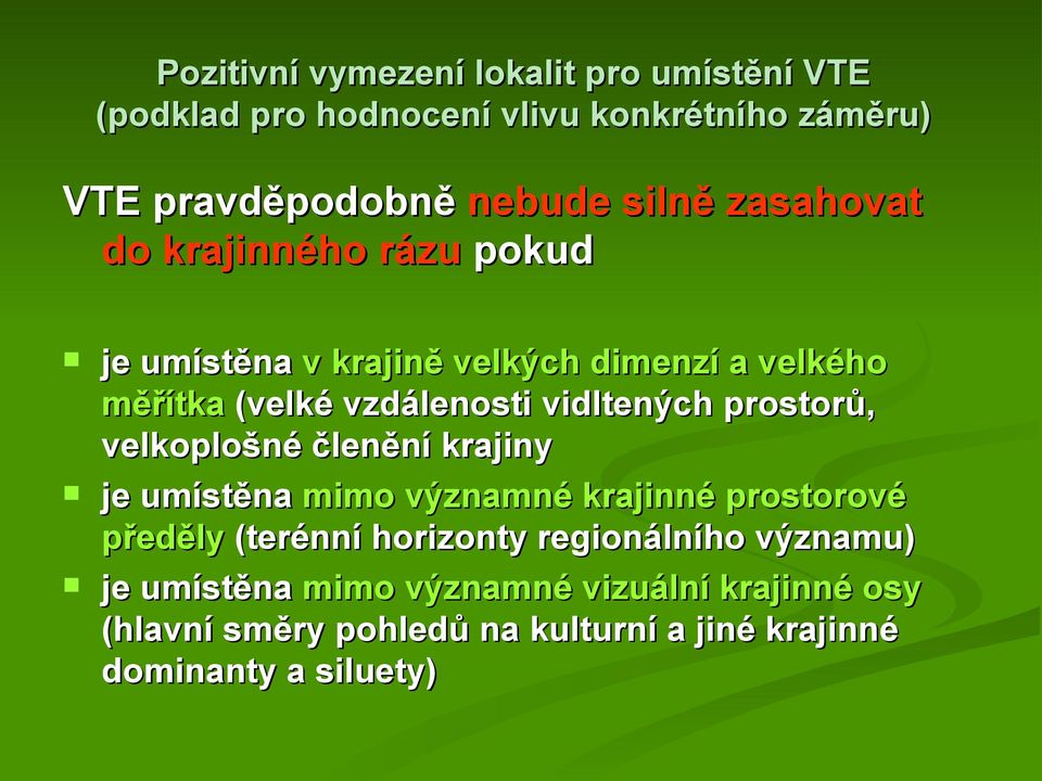 prostorů, velkoplošné členění krajiny je umístěna mimo významné krajinné prostorové předěly (terénní horizonty regionálního