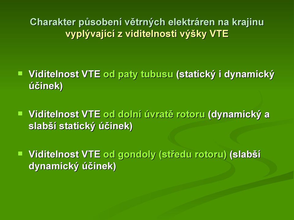 dynamický účinek) Viditelnost VTE od dolní úvratě rotoru (dynamický a