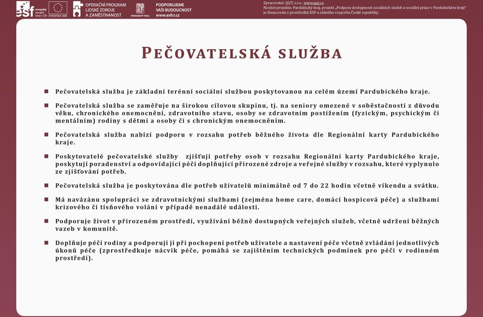 onemocněním. Pečovatelská služba nabízí podporu v rozsahu potřeb běžného života dle Regionální karty Pardubického kraje.