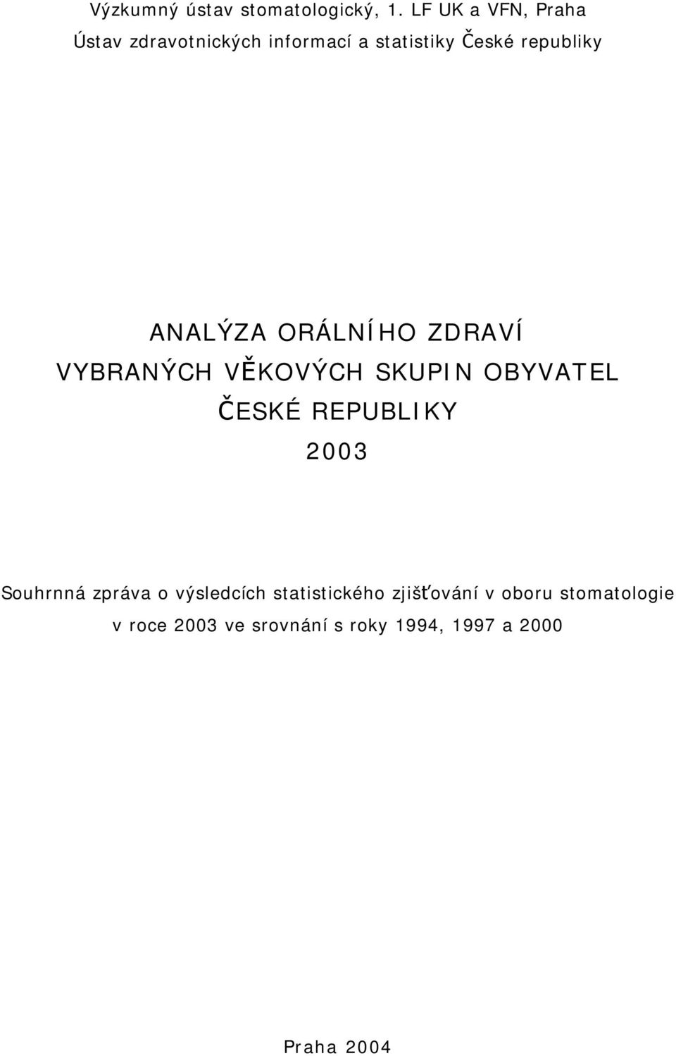 ANALÝZA ORÁLNÍHO ZDRAVÍ VYBRANÝCH VĚKOVÝCH SKUPIN OBYVATEL ČESKÉ REPUBLIKY 2003