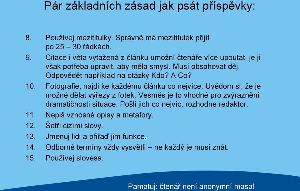 Fotografie, najdi ke kaţdému článku co nejvíce. Uvědom si, ţe je moţné dělat výřezy z fotek. Vesměs je to vhodné pro zvýraznění dramatičnosti situace.