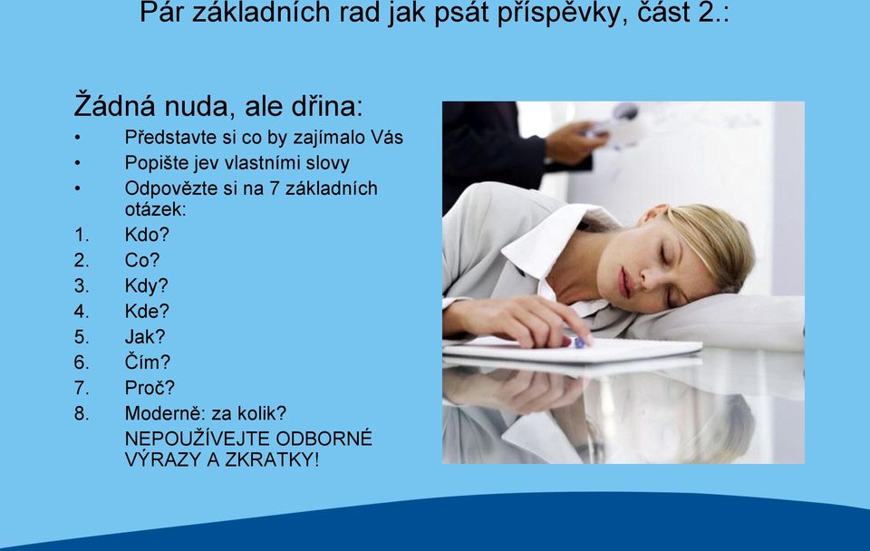 vlastními slovy Odpovězte si na 7 základních otázek: 1. Kdo? 2. Co? 3.