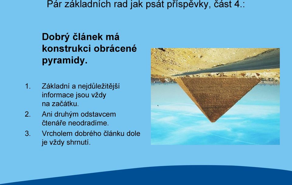 Základní a nejdůleţitější informace jsou vţdy na začátku. 2.