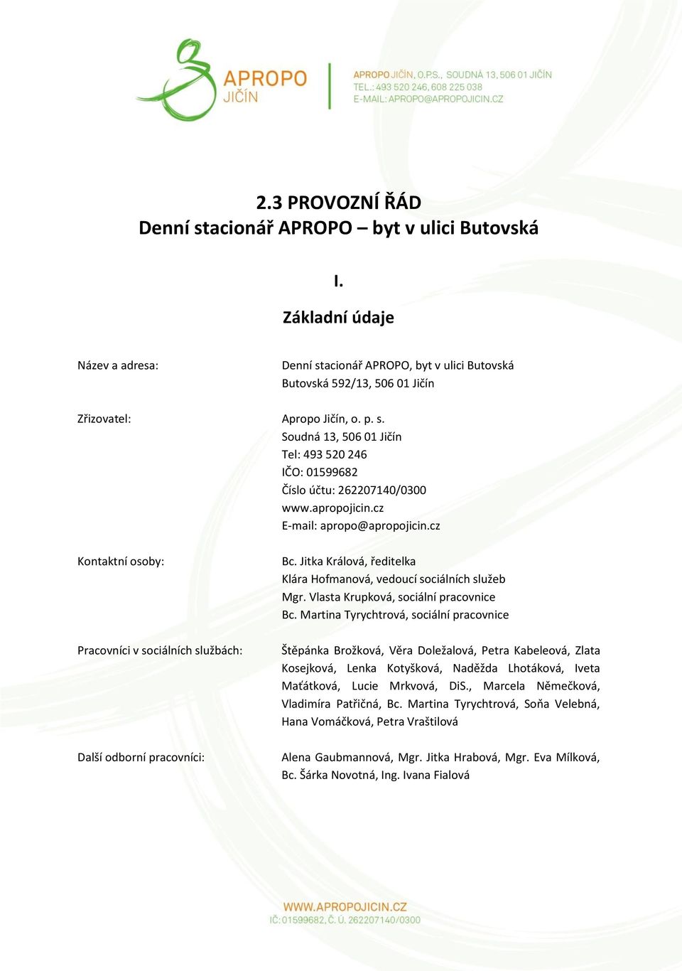 cz Kontaktní osoby: Pracovníci v sociálních službách: Další odborní pracovníci: Bc. Jitka Králová, ředitelka Klára Hofmanová, vedoucí sociálních služeb Mgr. Vlasta Krupková, sociální pracovnice Bc.