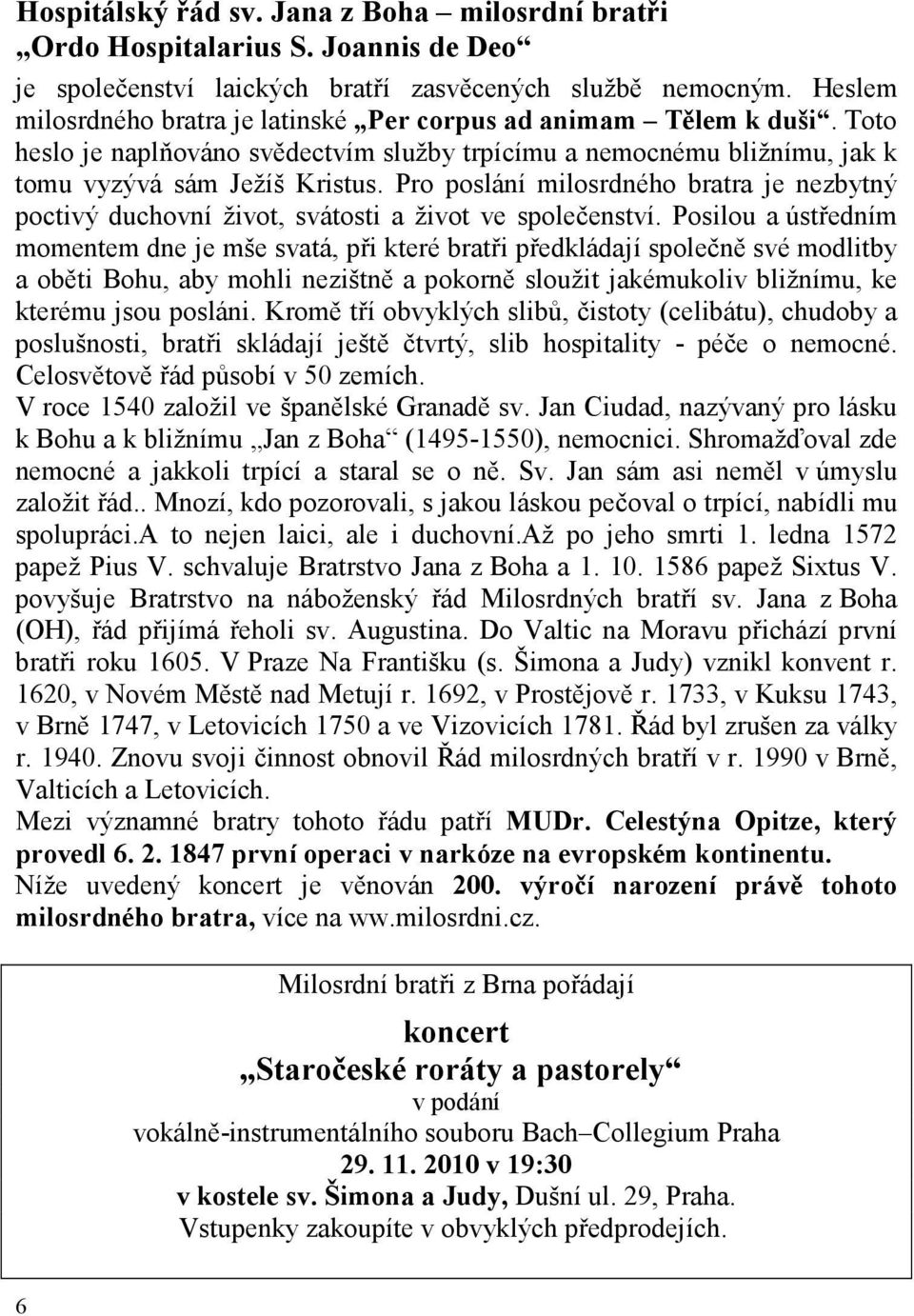 Pro poslání milosrdného bratra je nezbytný poctivý duchovní život, svátosti a život ve společenství.