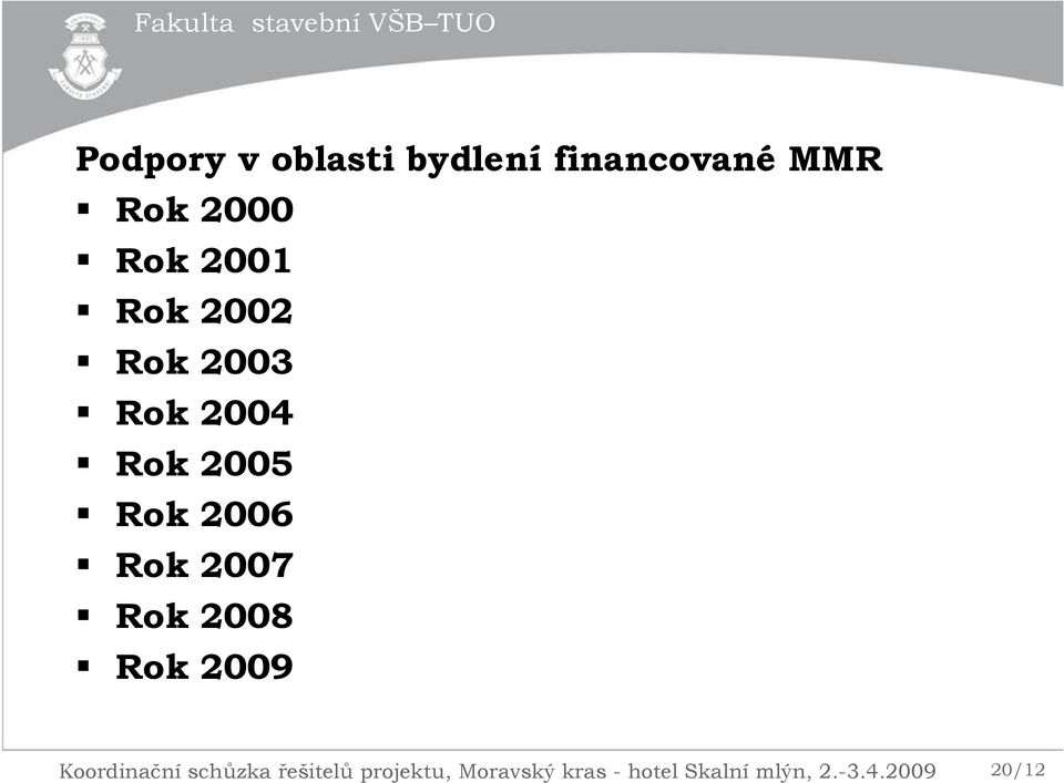 2007 Rok 2008 Rok 2009 Koordinační schůzka řešitelů