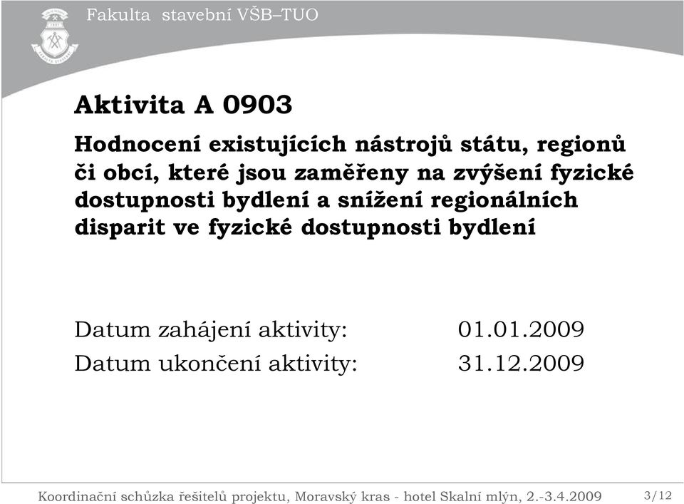 fyzické dostupnosti bydlení Datum zahájení aktivity: 01.01.2009 Datum ukončení aktivity: 31.