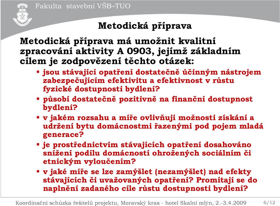 v jakém rozsahu a míře ovlivňují možnosti získání a udržení bytu domácnostmi řazenými pod pojem mladá generace?