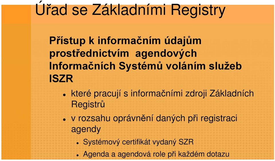 informačními zdroji Základních Registrů v rozsahu oprávnění daných při