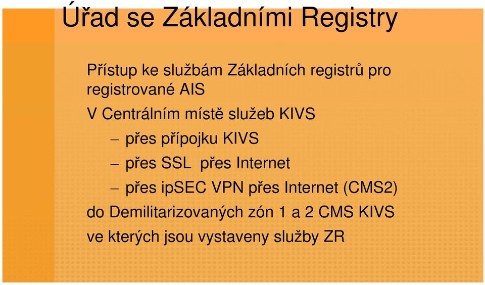 KIVS přes SSL přes Internet přes ipsec VPN přes Internet (CMS2) do