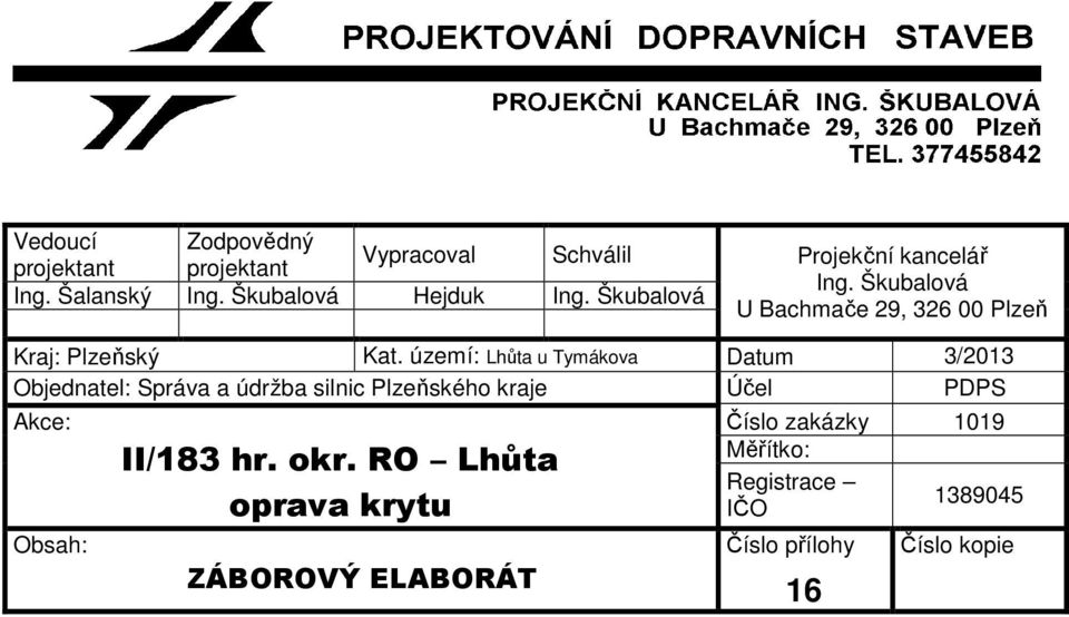 území: Lhůta u Tymákova Datum 3/2013 Objednatel: Správa a údržba silnic Plzeňského kraje Účel PDPS Akce: