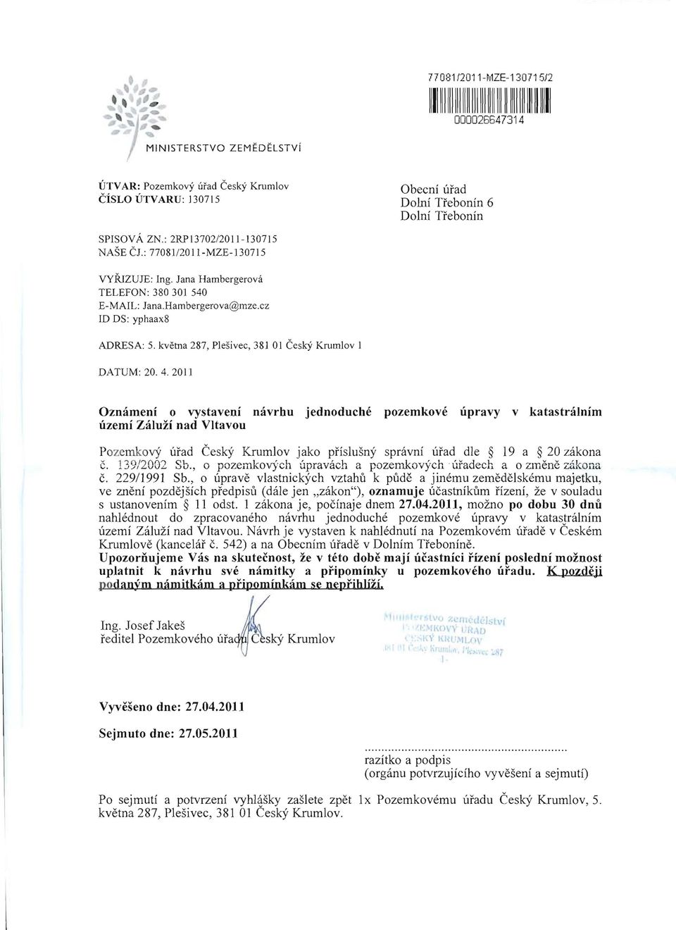 kvetna 287, Plesivec, 381 0 1 Cesky Krumlov DATUM: 20. 4.