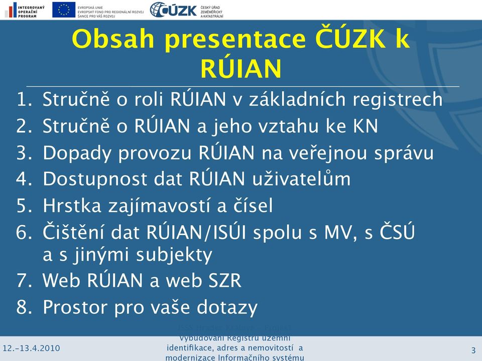 Dostupnost dat RÚIAN uživatelům 5. Hrstka zajímavostí a čísel 6.