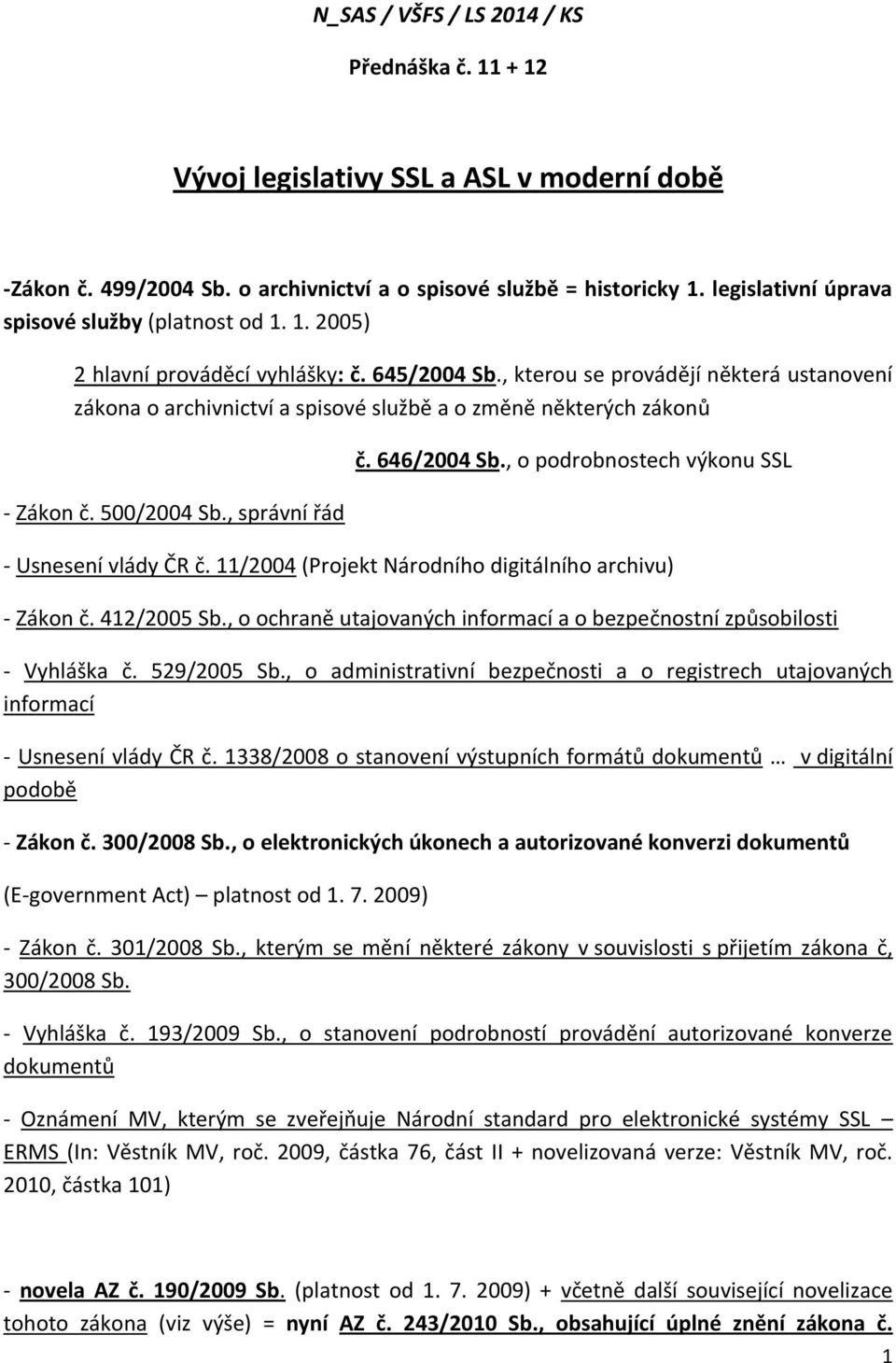 , kterou se provádějí některá ustanovení zákona o archivnictví a spisové službě a o změně některých zákonů - Zákon č. 500/2004 Sb., správní řád č. 646/2004 Sb.