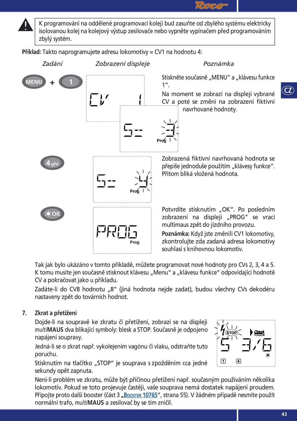 Na moment se zobrazí na displeji vybrané CV a poté se změní na zobrazení fiktivní navrhované hodnoty. 4 ghi Zobrazená fiktivní navrhovaná hodnota se přepíše jednoduše použitím klávesy funkce.