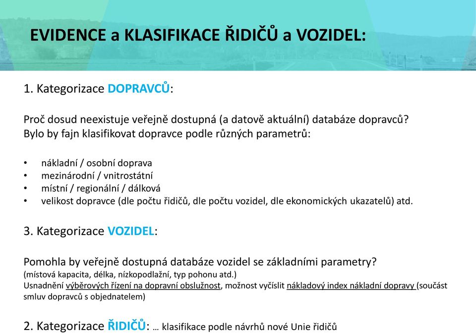 počtu vozidel, dle ekonomických ukazatelů) atd. 3. Kategorizace VOZIDEL: Pomohla by veřejně dostupná databáze vozidel se základními parametry?