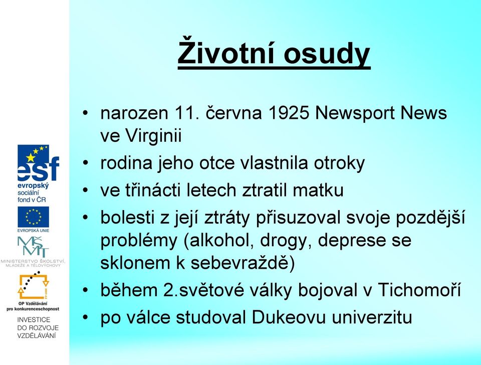 třinácti letech ztratil matku bolesti z její ztráty přisuzoval svoje pozdější