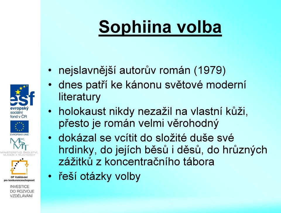 je román velmi věrohodný dokázal se vcítit do složité duše své hrdinky, do