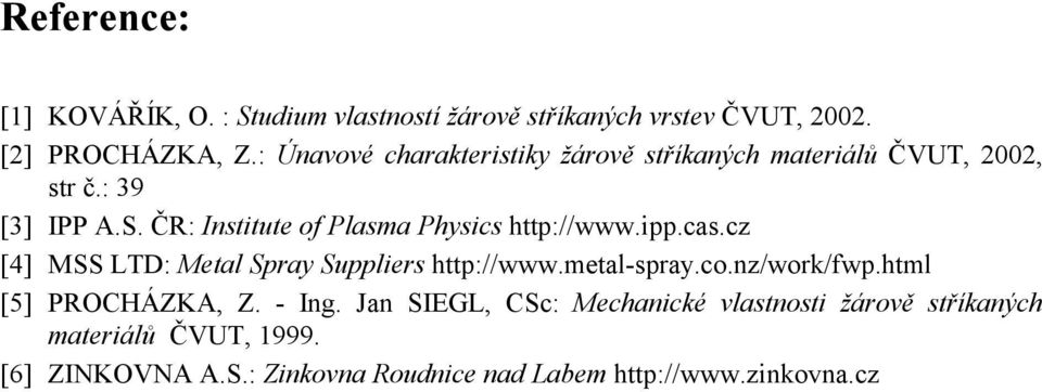 ČR: Institute of Plasma Physics http://www.ipp.cas.cz [4] MSS LTD: Metal Spray Suppliers http://www.metal-spray.co.