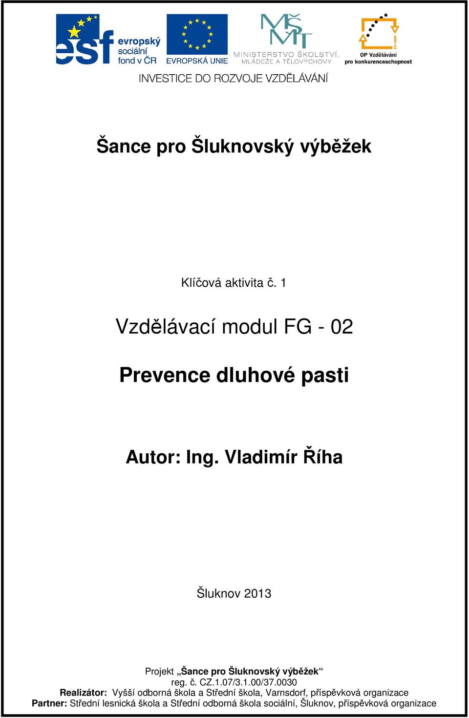 Vladimír Říha Šluknov 2013 Projekt Šance pro Šluknovský výběžek reg. č. CZ.1.07/3.1.00/37.