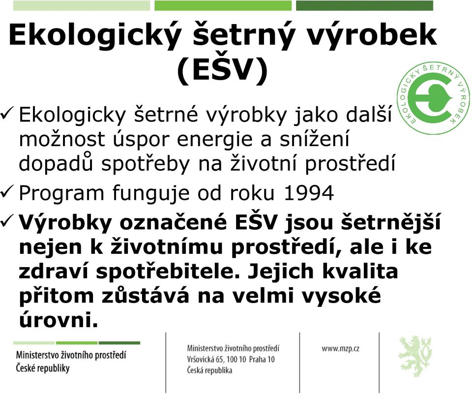 od roku 1994 Výrobky označené EŠV jsou šetrnější nejen k životnímu prostředí,