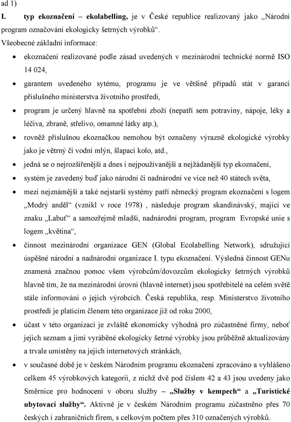 příslušného ministerstva životního prostředí, program je určený hlavně na spotřební zboží (nepatří sem potraviny, nápoje, léky a léčiva, zbraně, střelivo, omamné látky atp.