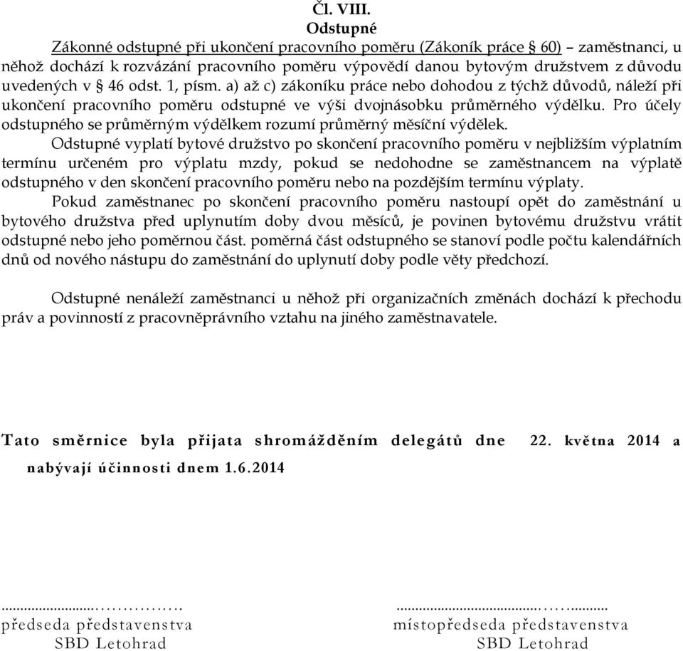 1, písm. a) až c) zákoníku práce nebo dohodou z týchž důvodů, náleží při ukončení pracovního poměru odstupné ve výši dvojnásobku průměrného výdělku.