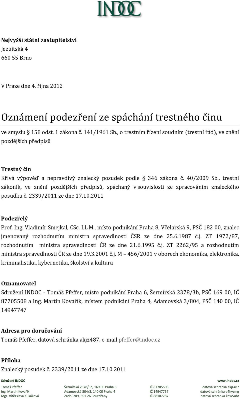 , trestní zákoník, ve znění pozdějších předpisů, spáchaný v souvislosti ze zpracováním znaleckého posudku č. 2339/2011 ze dne 17.10.2011 Podezřelý Prof. Ing. Vladimír Smejkal, CSc. LL.M.