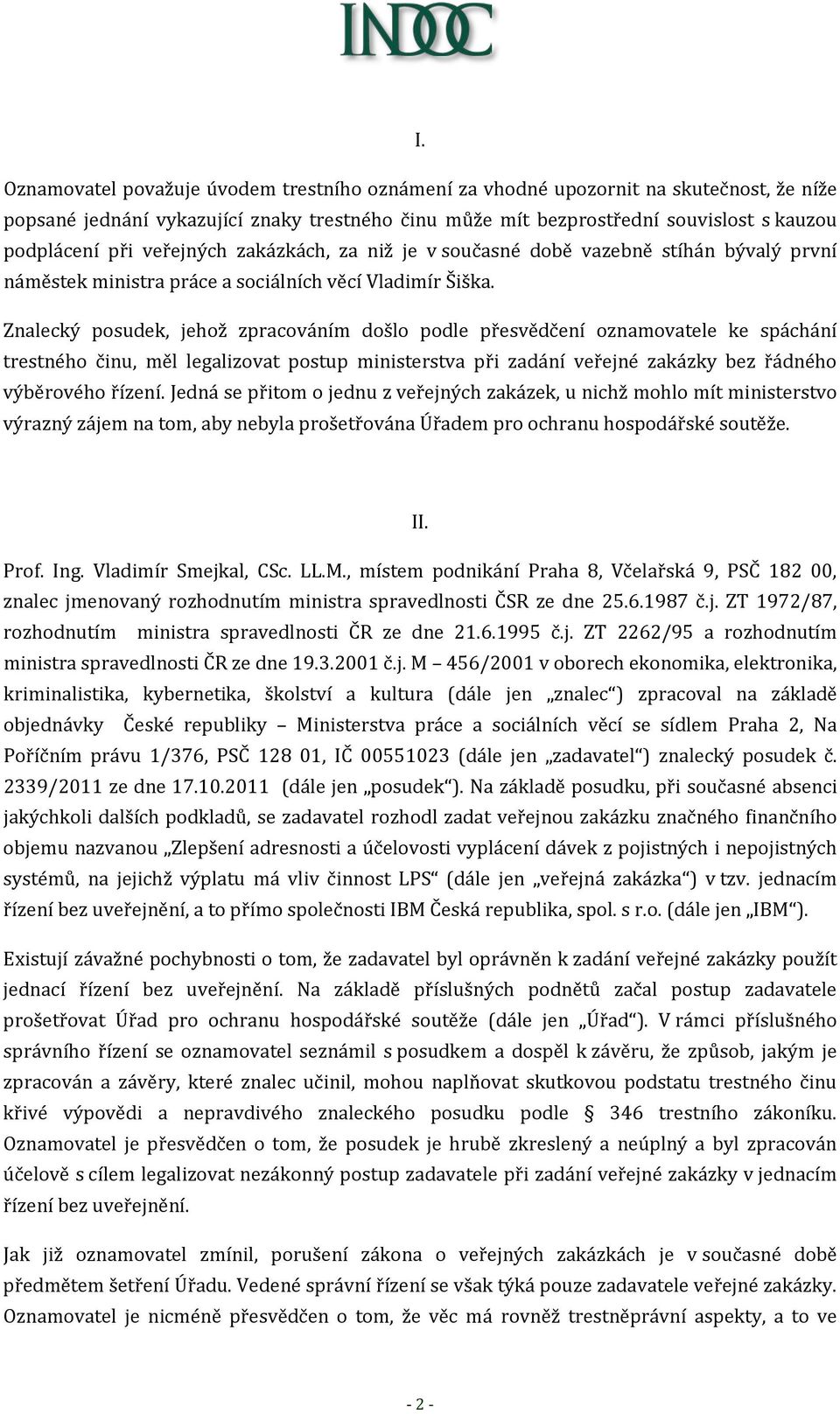 Znalecký posudek, jehož zpracováním došlo podle přesvědčení oznamovatele ke spáchání trestného činu, měl legalizovat postup ministerstva při zadání veřejné zakázky bez řádného výběrového řízení.