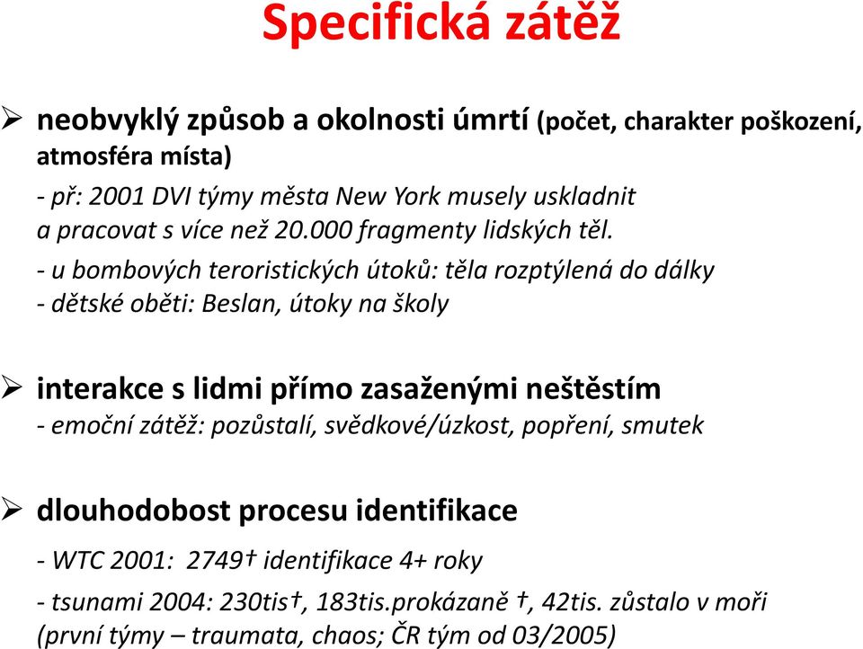 u bombových teroristických útoků: těla rozptýlená do dálky dětské oběti: Beslan, útoky na školy interakce s lidmi přímo zasaženými neštěstím