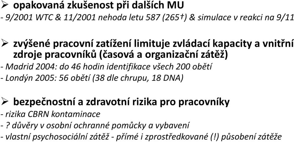 identifikace všech 200 obětí Londýn 2005: 56 obětí (38 dlechrupu, 18 DNA) bezpečnostní a zdravotní rizika pro pracovníky