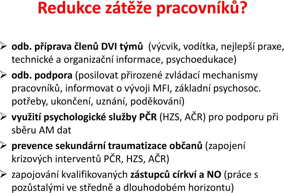 potřeby, ukončení, uznání, poděkování) využití psychologické služby PČR (HZS, AČR) pro podporu při sběru AM dat prevence sekundární traumatizace