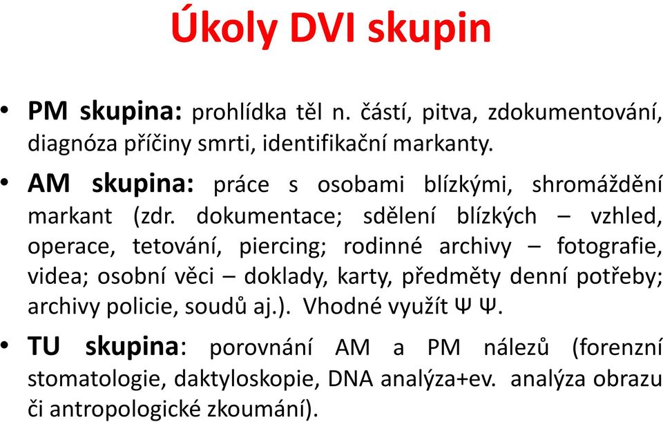 dokumentace; sdělení blízkých vzhled, operace, tetování, piercing; rodinné archivy fotografie, videa; osobní věci ě doklady, d