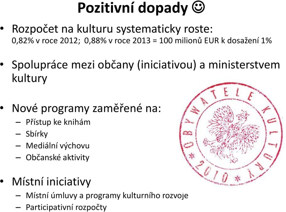 kultury Nové programy zaměřené na: Přístup ke knihám Sbírky Mediální výchovu Občanské