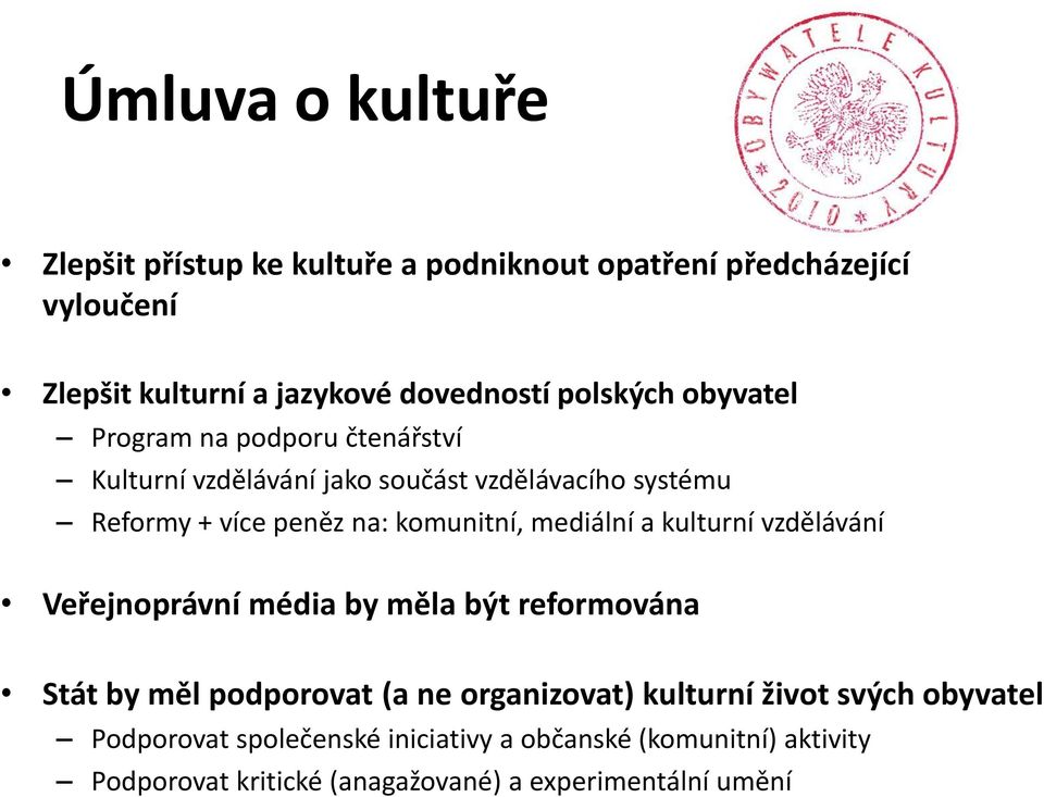 komunitní, mediální a kulturní vzdělávání Veřejnoprávní média by měla být reformována Stát by měl podporovat (a ne organizovat)
