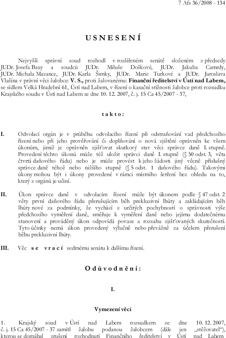, proti žalovanému: Finanční ředitelství v Ústí nad Labem, se sídlem Velká Hradební 61, Ústí nad Labem, v řízení o kasační stížnosti žalobce proti rozsudku Krajského soudu v Ústí nad Labem ze dne 10.
