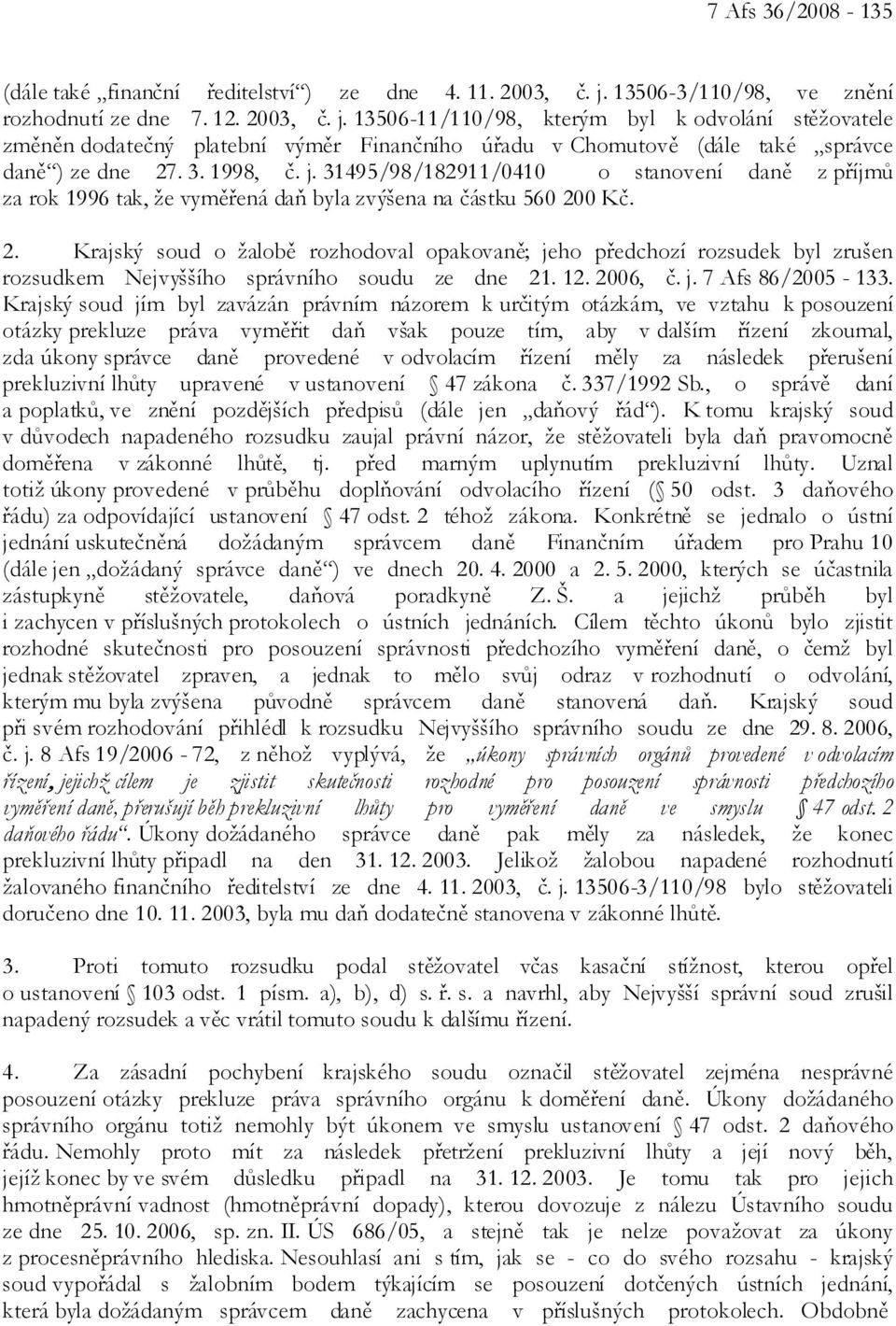 13506-11/110/98, kterým byl k odvolání stěžovatele změněn dodatečný platební výměr Finančního úřadu v Chomutově (dále také správce daně ) ze dne 27. 3. 1998, č. j.