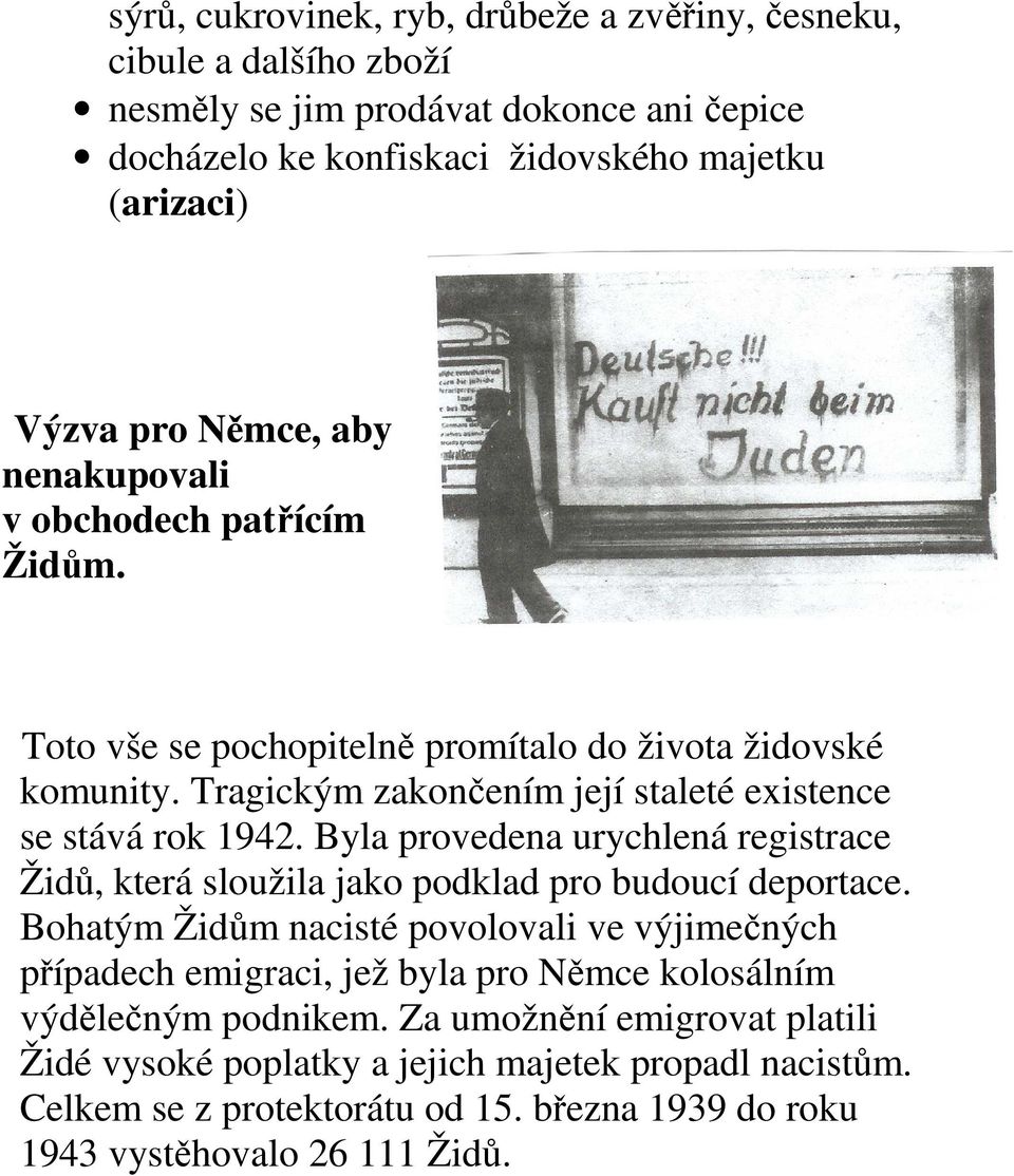 Byla provedena urychlená registrace Židů, která sloužila jako podklad pro budoucí deportace.