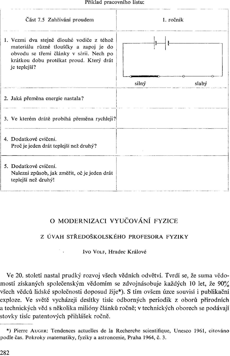 Proč je jeden drát teplejší než druhý? 5. Dodatkové cvičení. Nalezni způsob, jak změřit, oč je jeden drát teplejší než druhý!