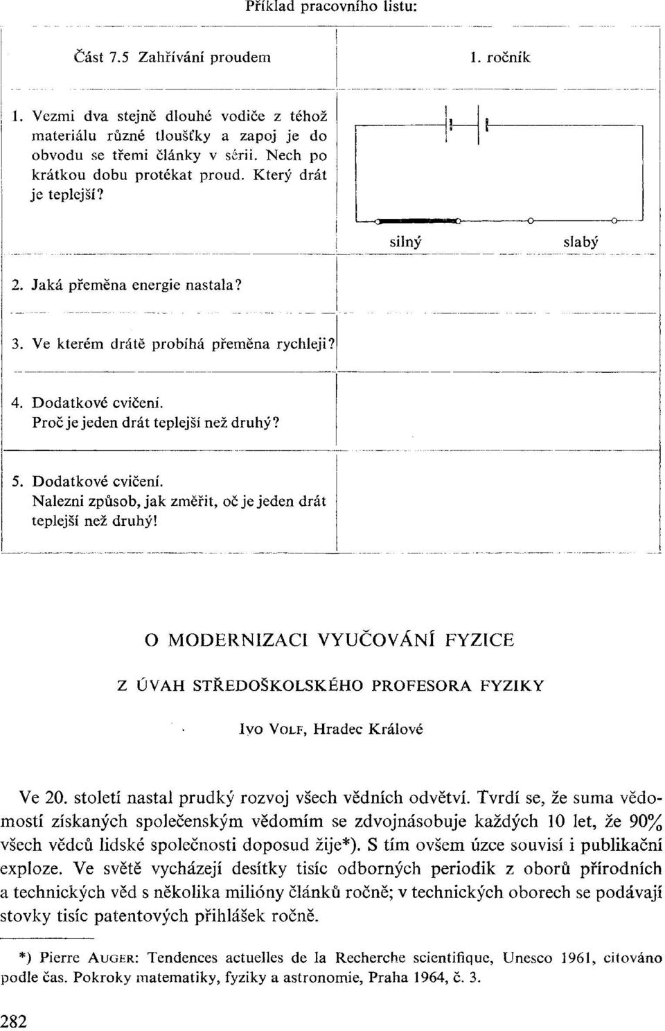 Proč je jeden drát teplejší než druhý? 5. Dodatkové cvičení. Nalezni způsob, jak změřit, oč je jeden drát teplejší než druhý!