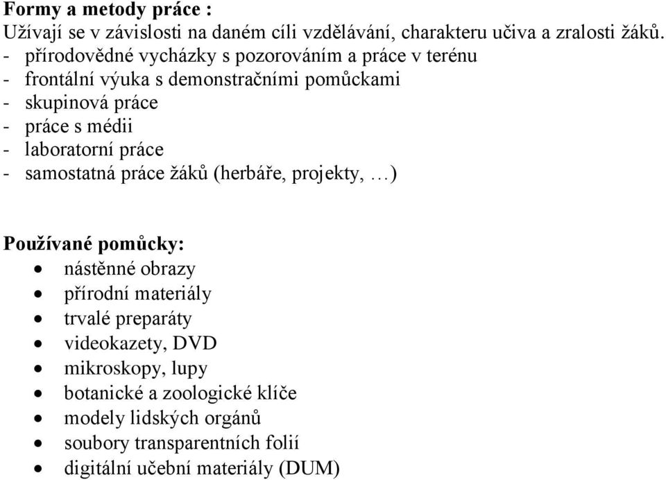 médii - laboratorní práce - samostatná práce žáků (herbáře, projekty, ) Používané pomůcky: nástěnné obrazy přírodní materiály