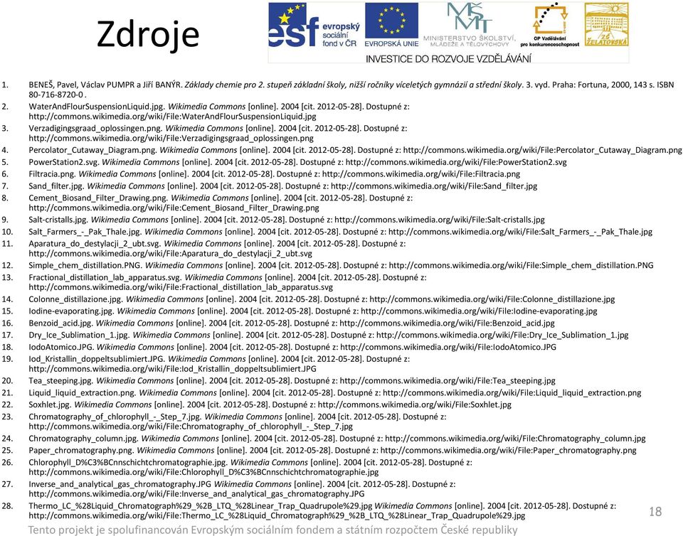 Verzadigingsgraad_oplossingen.png. WikimediaCommons [online]. 2004 [cit. 2012-05-28]. Dostupné z: http://commons.wikimedia.org/wiki/file:verzadigingsgraad_oplossingen.png 4.